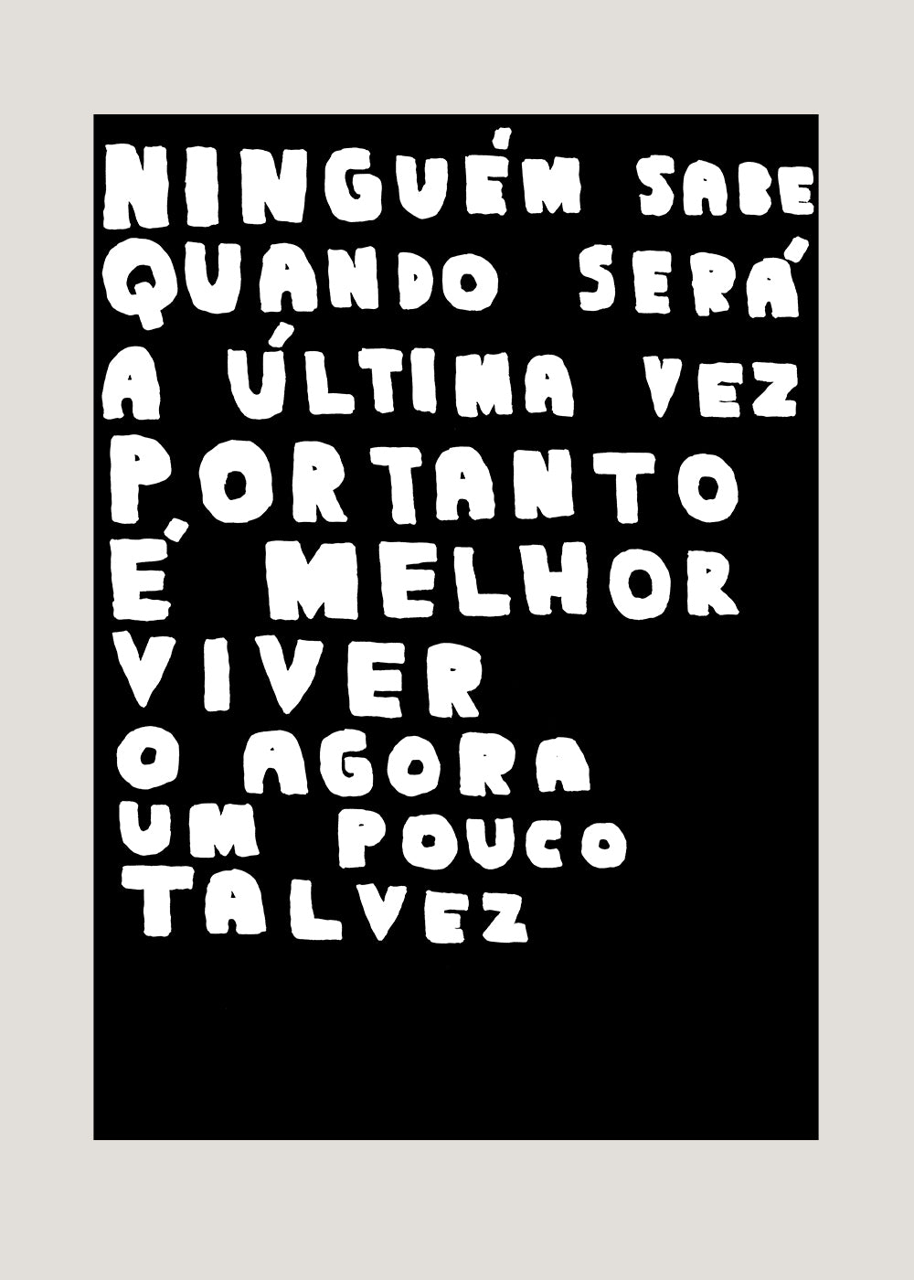 NINGUÉM SABE QUANDO SERÁ A ÚLTIMA VEZ