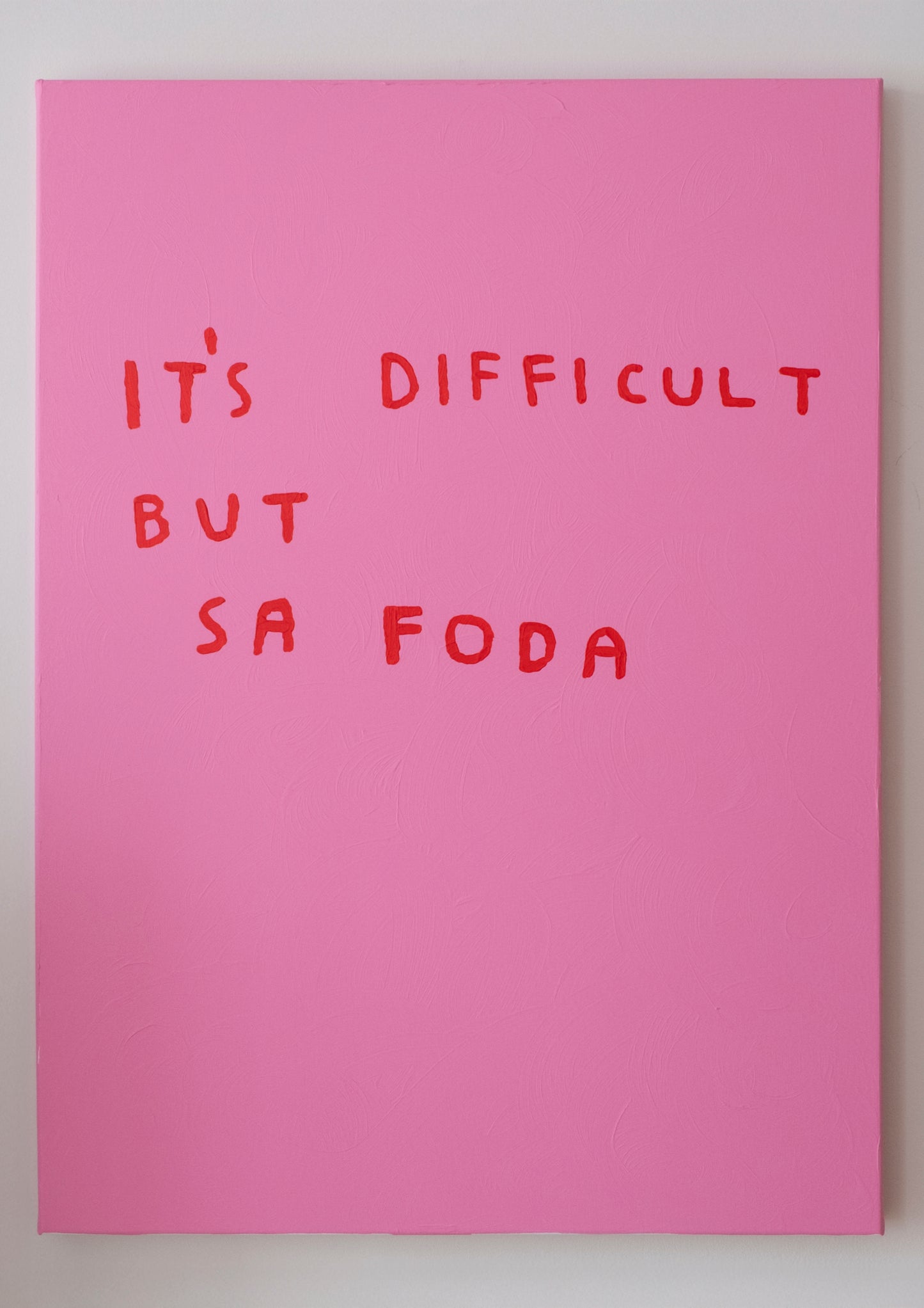 IT'S DIFFICULT BUT SA FODA (TELA)