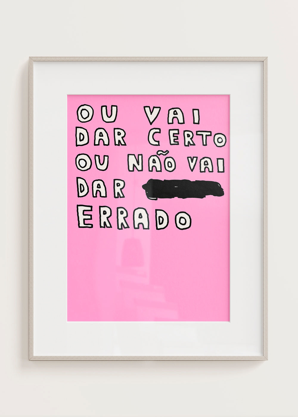 OU VAI DAR CERTO OU NÃO VAI DAR ERRADO