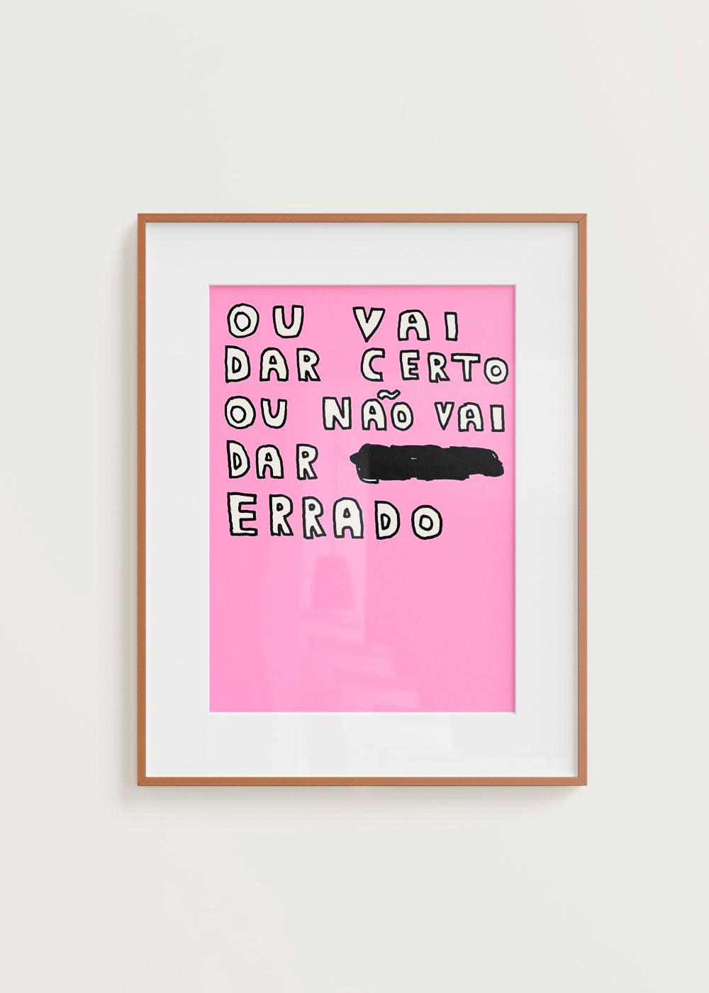 OU VAI DAR CERTO OU NÃO VAI DAR ERRADO