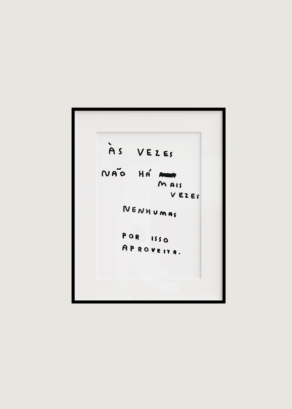 ÀS VEZES NÃO HÁ MAIS VEZES NENHUMAS