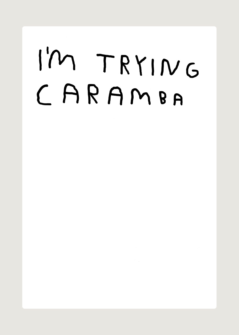 I'M TRYING CARAMBA