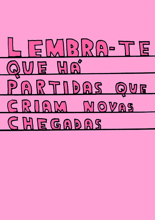 LEMBRA-TE QUE HÁ PARTIDAS QUE CRIAM NOVAS CHEGADAS