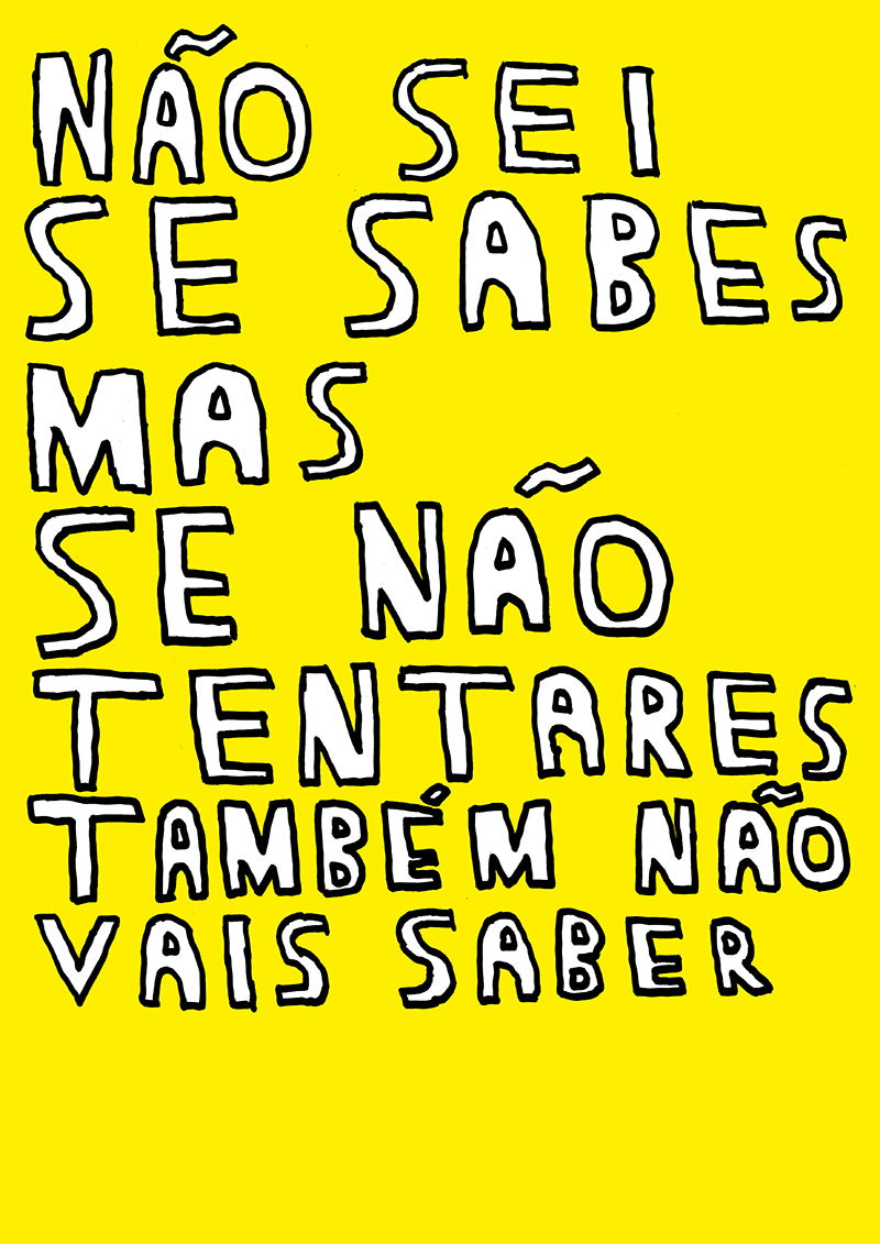 NÃO SEI SE SABES MAS SE NÃO TENTARES TAMBÉM NÃO VAIS SABER