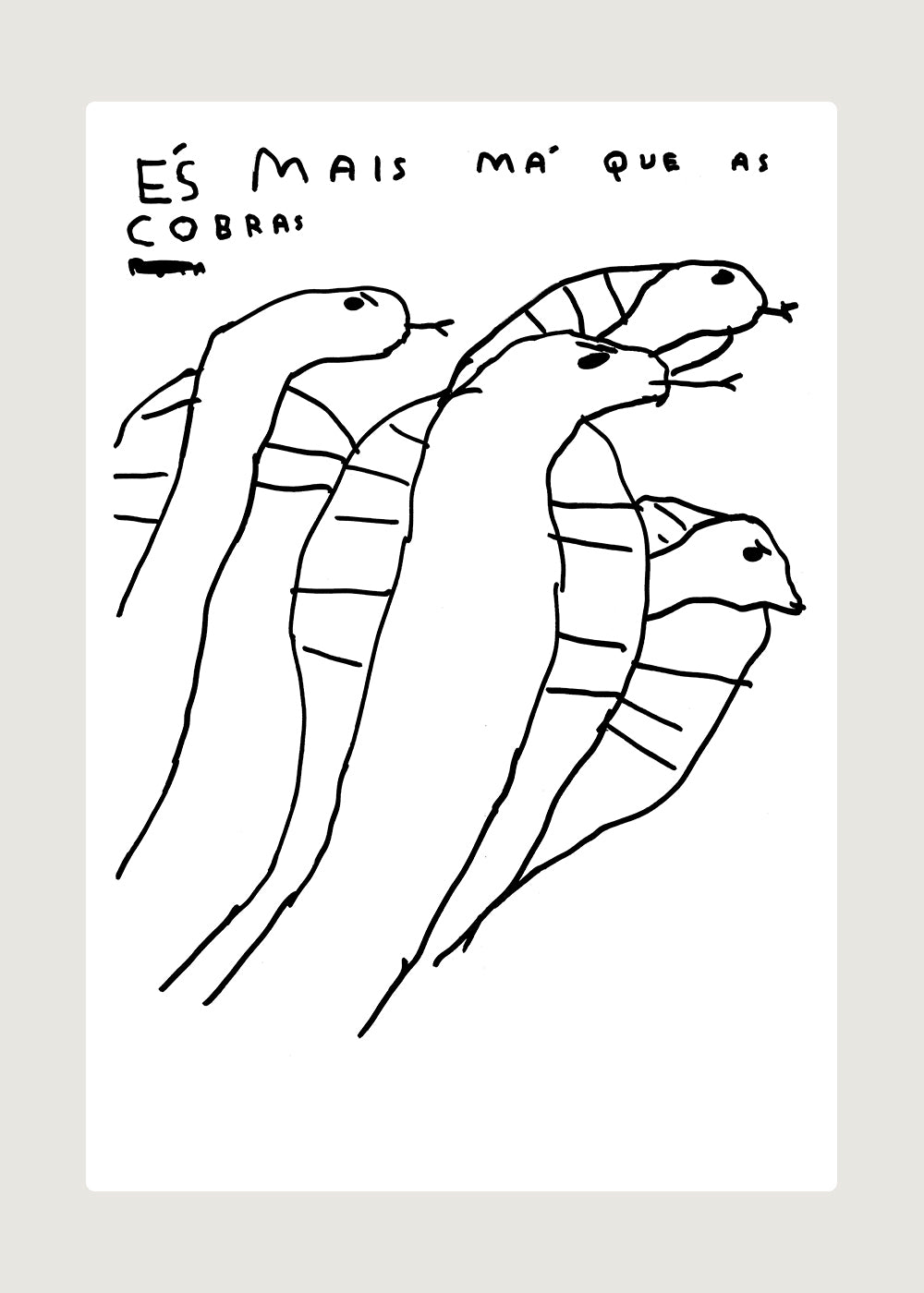 ÉS MAIS MÁ QUE AS COBRAS