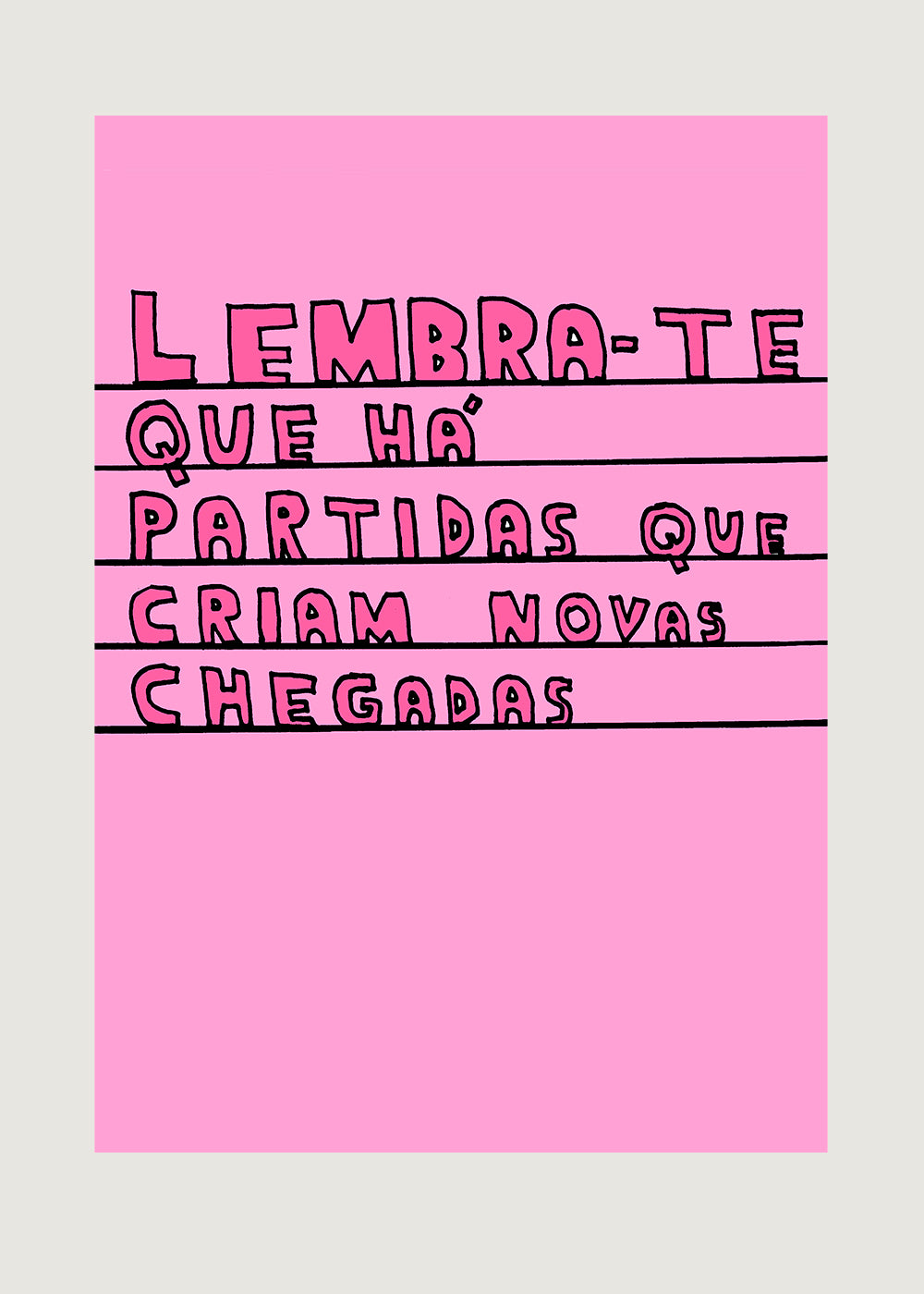 LEMBRA-TE QUE HÁ PARTIDAS QUE CRIAM NOVAS CHEGADAS