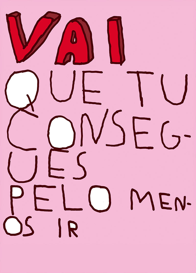 VAI QUE TU CONSEGUES PELO MENOS IR