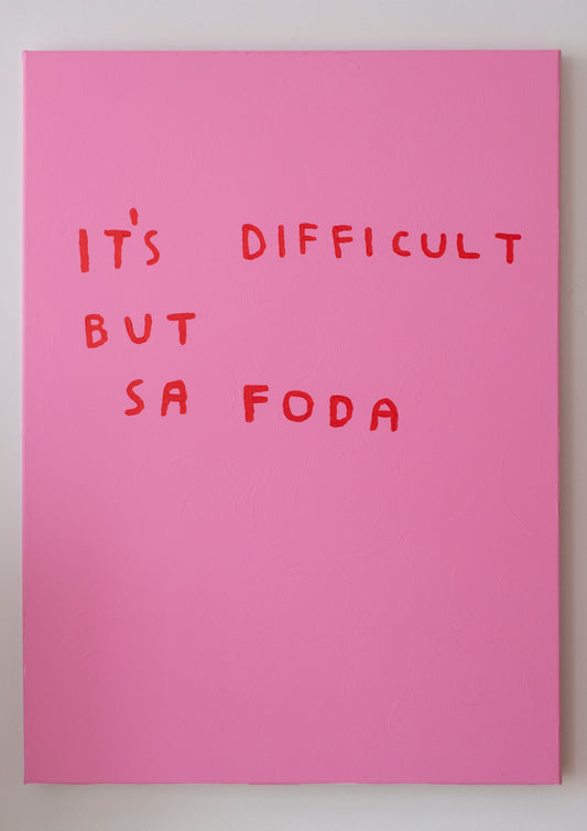 IT'S DIFFICULT BUT SA FODA (TELA)