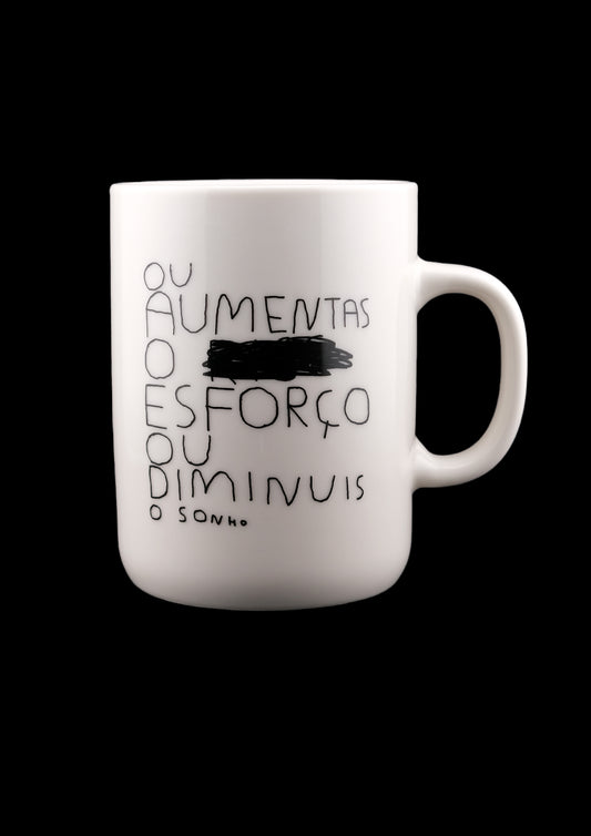 OU AUMENTAS O ESFORÇO OU DIMINUIS O SONHO (caneca)